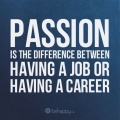 Passion is the difference between having a job and having a career.jpg